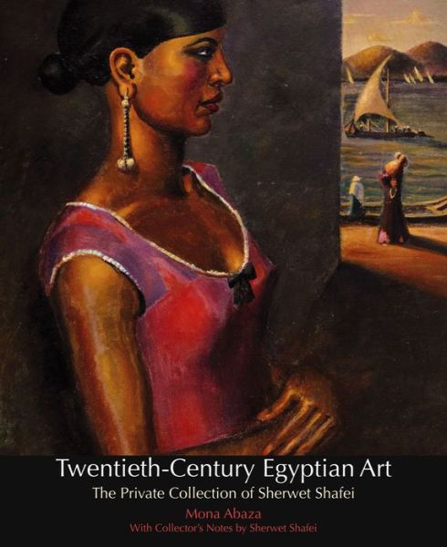 Cover for Mona Abaza · Twentieth-century Egyptian Art: The Private Collection of Sherwet Shafei (Hardcover Book) (2011)