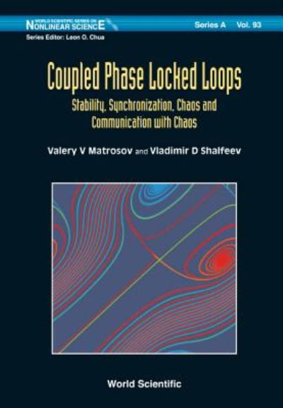 Cover for Matrosov, Valery V (Nizhny Novgorod State Univ, Russia) · Coupled Phase-locked Loops: Stability, Synchronization, Chaos And Communication With Chaos - World Scientific Series on Nonlinear Science Series A (Hardcover Book) (2018)