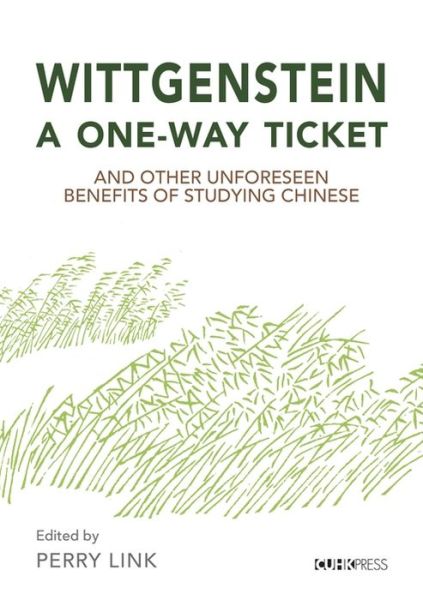 Cover for Perry Link · Wittgenstein, a One–Way Ticket, and Other Unforeseen Benefits of Studying Chinese (Paperback Book) (2021)