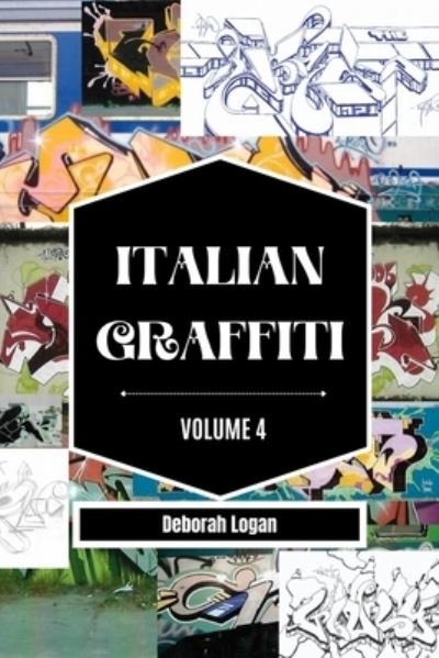 Italian Graffiti Volume 4 - Deborah Logan - Livros - Blurb - 9798211932944 - 19 de maio de 2023