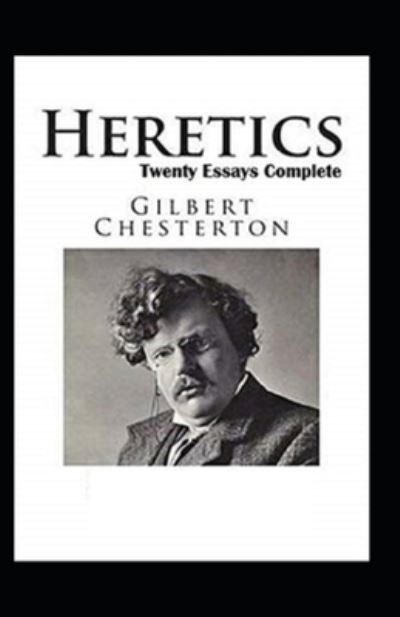 Heretics Twenty Essays Original (Annotated) - G K Chesterton - Books - Independently Published - 9798423722944 - February 26, 2022