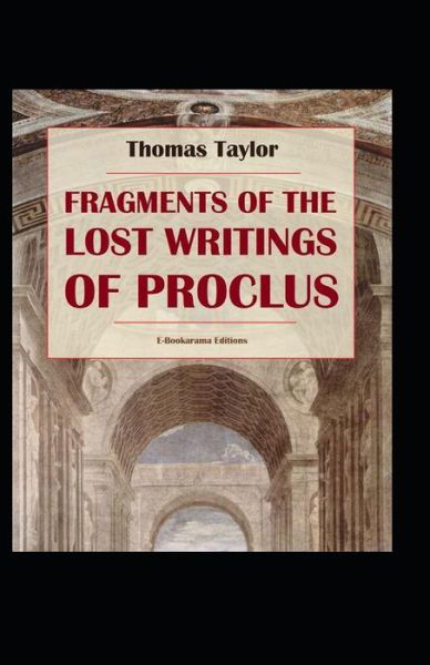 Fragments of the Lost Writings of Proclus illustrated - Thomas Taylor - Libros - Independently Published - 9798464747944 - 26 de agosto de 2021