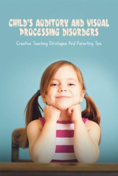 Cover for Lonnie Marean · Child's Auditory &amp; Visual Processing Disorders (Paperback Book) (2021)