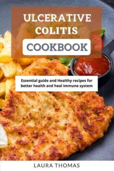 Cover for Laura Thomas · Ulcerative Colitis Cookbook: Essential guide and healthy recipes for better health and heal immune system (Paperback Book) (2021)