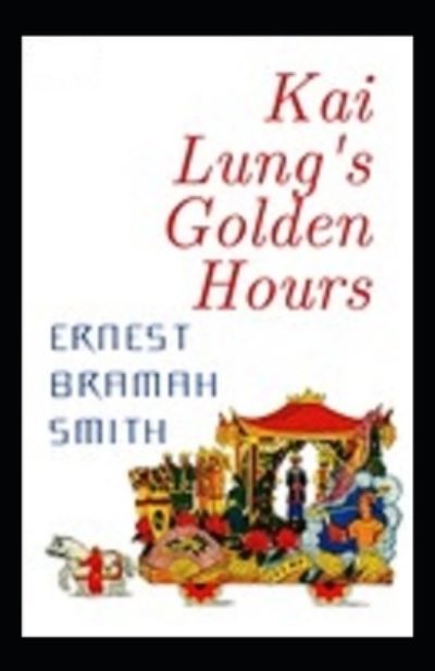 Cover for Ernest Bramah Smith · Kai Lung's Golden Hours Annotated (Paperback Book) (2021)