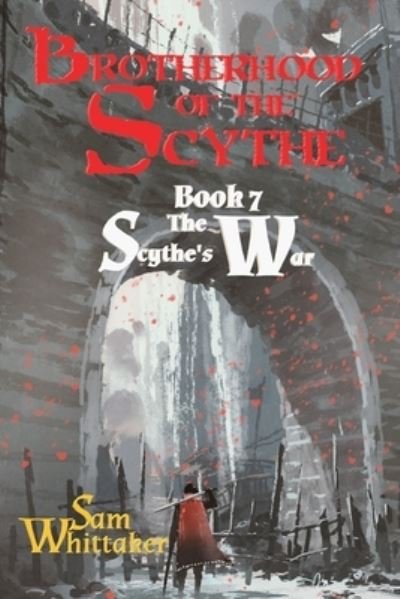 Cover for Sam Whittaker · The Scythe's War: A Fantasy Adventure of Epic War &amp; Climactic Conclusion - The Brotherhood of the Scythe (Paperback Book) (2021)
