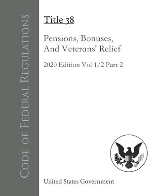 Cover for United States Government · Code of Federal Regulations Title 38 Pensions, Bonuses, And Veterans' Relief 2020 Edition Volume 1/2 Part 2 (Paperback Book) (2020)