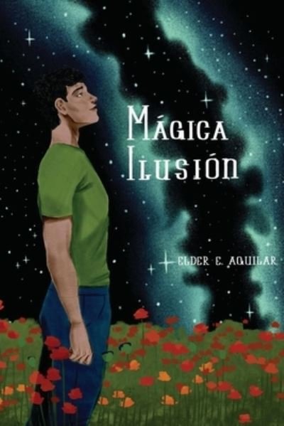 Magica Ilusion - Elder Eroy Aguilar Penagos - Books - Independently Published - 9798577946944 - December 14, 2020