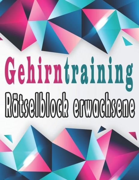 Gehirntraining ratselblock erwachsene - Bk Rätselbuch - Books - Independently Published - 9798630702944 - March 25, 2020