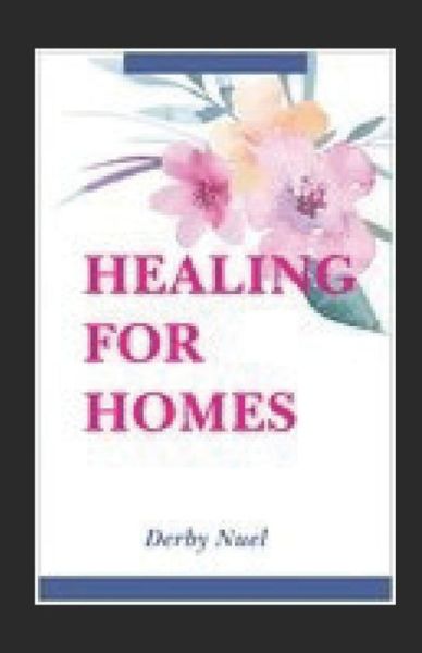 Healing for Homes - Derby Nuel - Books - Independently Published - 9798642257944 - April 30, 2020