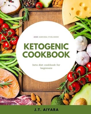 Cover for J T Aiyara · Ketogenic Cookbook (Paperback Book) (2020)