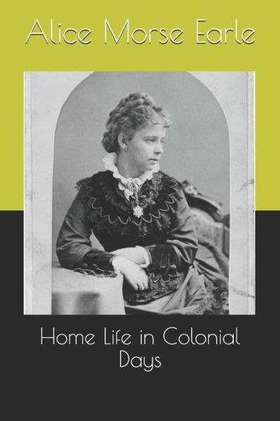 Cover for Alice Morse Earle · Home Life in Colonial Days (Paperback Book) (2021)