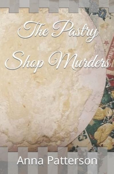 Cover for Anna B Patterson · The Pastry Shop Murders (Paperback Book) (2021)