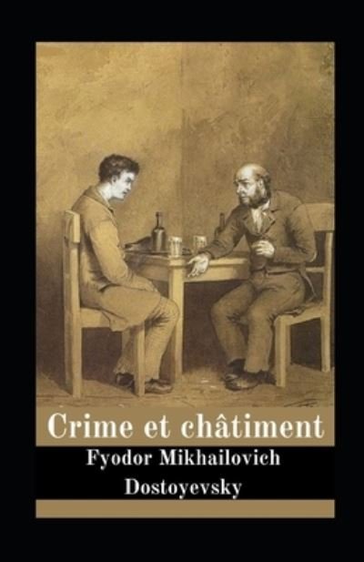 Crime et chatiment illustree - Fyodor Mikhailovich Dostoyevsky - Bøger - Independently Published - 9798731274944 - 31. marts 2021