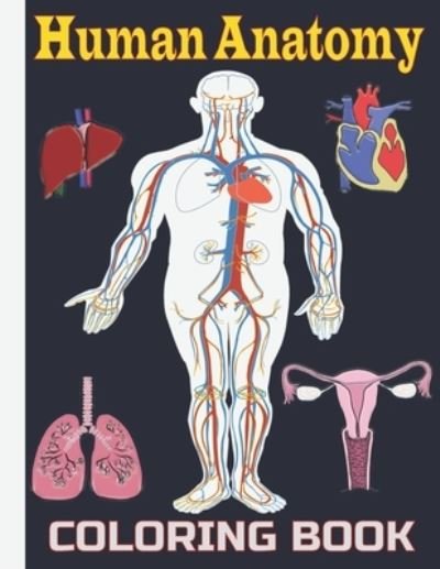 Human Anatomy Coloring Book: Human Body Anatomy Coloring Book for Kids - Tfatef Toura - Kirjat - Independently Published - 9798732318944 - perjantai 2. huhtikuuta 2021