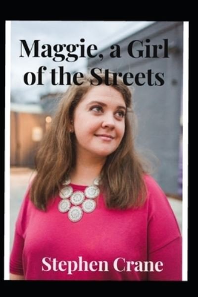 Cover for Stephen Crane · Maggie, A Girl of the Streets Annotated (Taschenbuch) (2021)