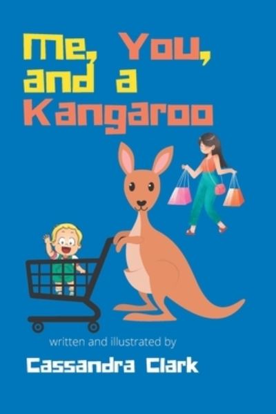 Me, You, and a Kangaroo - Cassandra Clark - Książki - Independently Published - 9798842732944 - 27 lipca 2022