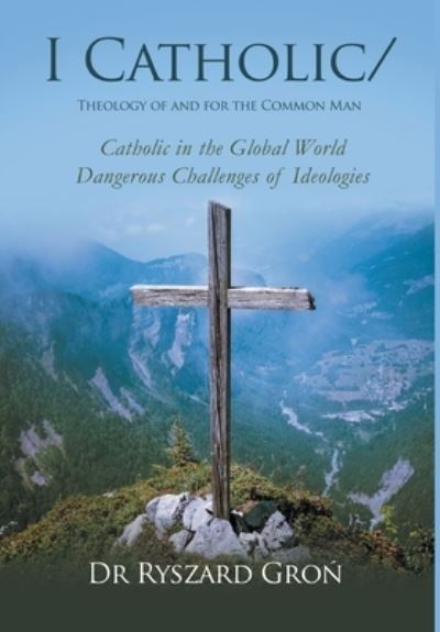 Cover for Dr Ryszard Gron · I Catholic/: Theology of and for the Common Man (Hardcover Book) (2022)