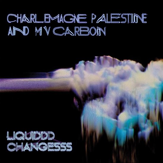 Cover for Mv Carbon And Charlemagne · Liquiddd Changesss (Ltd. Clear Blue With Black / White Smoke Vinyl) (LP) (2022)