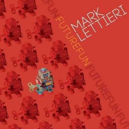 Cover for Mark Lettieri · Futurefun (CD) (2013)