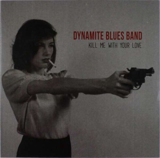 Cover for Dynamite Blues Band · Kill Me With Your Love (LP) (2016)