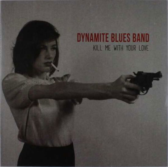 Cover for The Dynamite Blues Band · Kill Me With Your Love (LP) (2016)