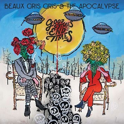Cover for Beaux Gris Gris &amp; the Apocalypse · Good Times End Times (CD) (2022)