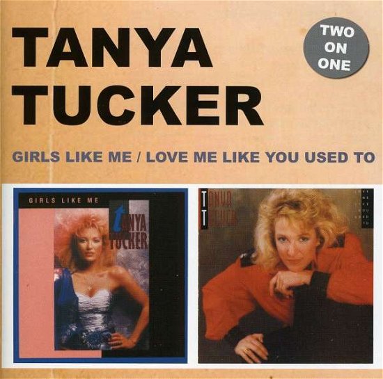 Girls Like Me/love Me Like You - Tanya Tucker - Musik - LC MUSIC - 5060001273945 - 20. januar 2011