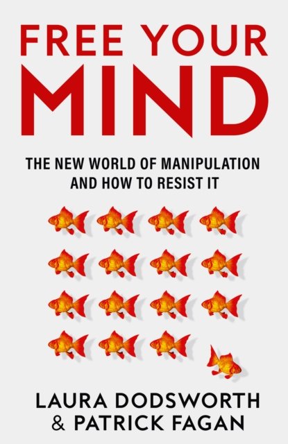 Free Your Mind: The New World of Manipulation and How to Resist it - Laura Dodsworth - Kirjat - HarperCollins Publishers - 9780008600945 - torstai 20. heinäkuuta 2023