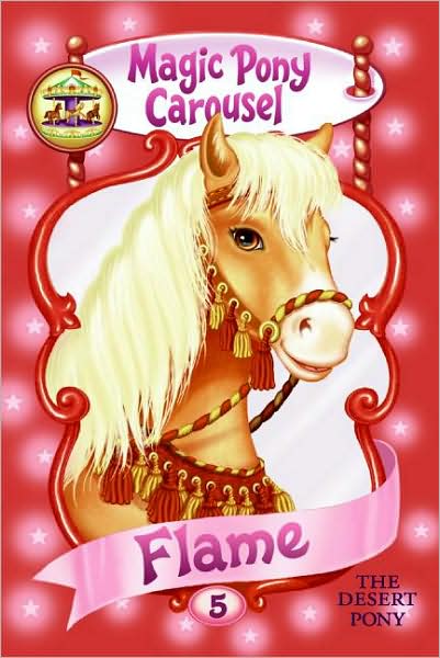 Cover for Poppy Shire · Magic Pony Carousel #5: Flame the Desert Pony - Magic Pony Carousel (Paperback Book) (2008)