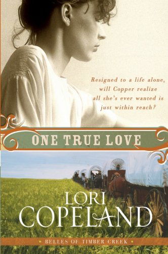 One True Love - Belles of Timber Creek - Lori Copeland - Books - HarperCollins Publishers Inc - 9780061364945 - March 2, 2010
