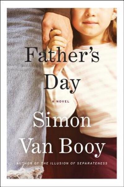 Cover for Simon Van Booy · Father's day a novel (Book) [First edition. edition] (2016)