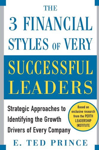Cover for E. Ted Prince · The Three Financial Styles of Very Successful Leaders: Strategic Approaches to Identifying the Growth Drivers of Every Company (Pocketbok) (2005)