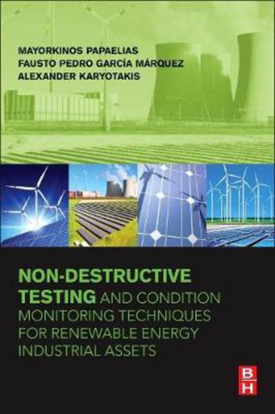 Cover for Papaelias, Mayorkinos (Reader in NDT and Condition Monitoring, School of Metallogy and Materials, University of Birmingham, UK) · Non-Destructive Testing and Condition Monitoring Techniques for Renewable Energy Industrial Assets (Paperback Book) (2019)