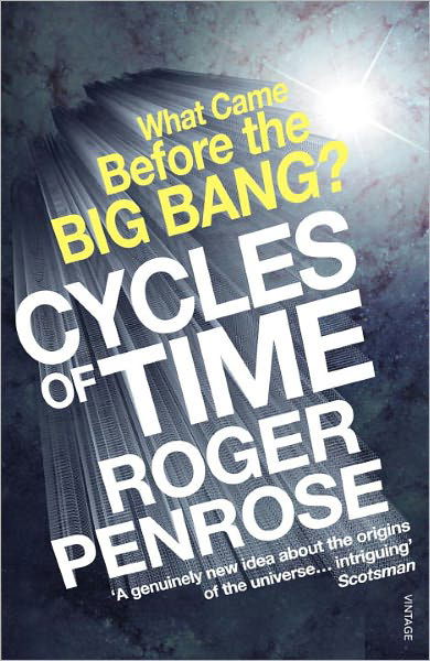 Cycles of Time: An Extraordinary New View of the Universe - Roger Penrose - Kirjat - Vintage Publishing - 9780099505945 - torstai 28. heinäkuuta 2011