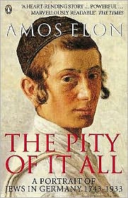 The Pity of it All: A Portrait of Jews in Germany 1743-1933 - Amos Elon - Books - Penguin Books Ltd - 9780140283945 - January 12, 2004