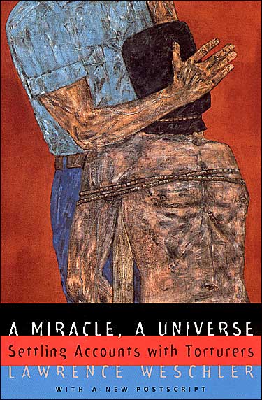 Cover for Lawrence Weschler · A Miracle, A Universe: Settling Accounts with Torturers (Paperback Book) [Univ of Chicago PR edition] (1998)