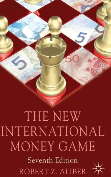 The New International Money Game - Robert Z. Aliber - Książki - Palgrave Macmillan - 9780230018945 - 28 kwietnia 2011