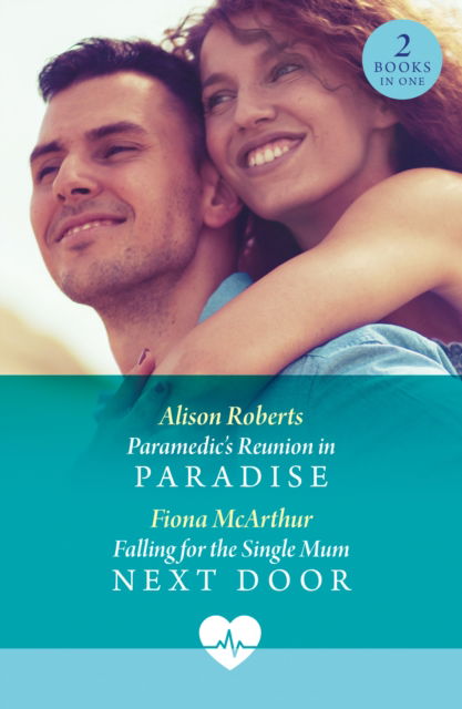 Cover for Alison Roberts · Paramedic's Reunion In Paradise / Falling For The Single Mum Next Door: Paramedic's Reunion in Paradise / Falling for the Single Mum Next Door (Paperback Book) (2025)