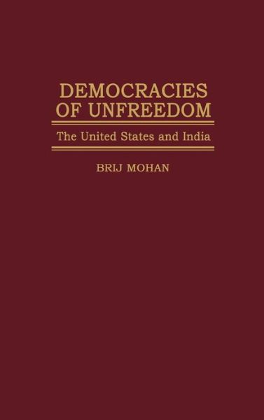 Cover for Brij Mohan · Democracies of Unfreedom: The United States and India (Hardcover Book) (1996)