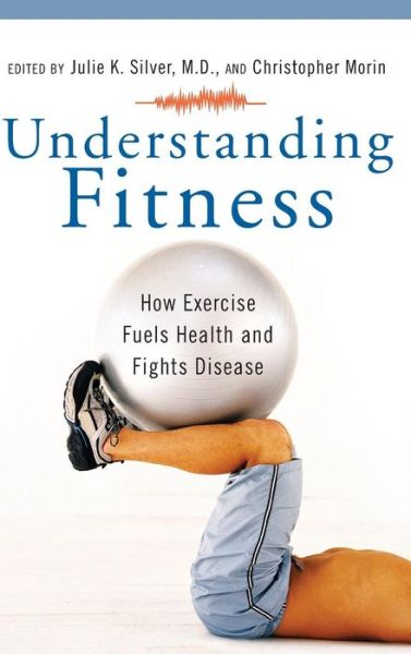 Cover for Understanding Fitness: How Exercise Fuels Health and Fights Disease (Hardcover Book) (2008)