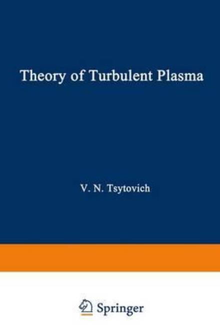 Theory of Turbulent Plasma (Studies in Soviet Science: Physical Sciences) - V N Tsytovich - Bøger - Springer - 9780306108945 - 1. februar 1977