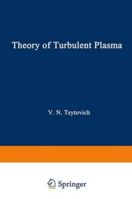 Theory of Turbulent Plasma (Studies in Soviet Science: Physical Sciences) - V N Tsytovich - Libros - Springer - 9780306108945 - 1 de febrero de 1977