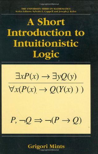 Cover for Grigori Mints · A Short Introduction to Intuitionistic Logic - University Series in Mathematics (Innbunden bok) [2000 edition] (2000)