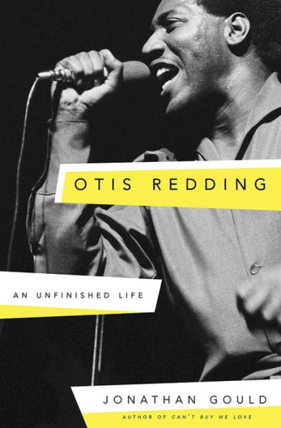 Cover for Jonathan Gould · Otis Redding: An Unfinished Life (Hardcover Book) (2017)