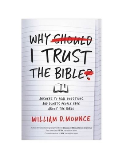 Why I Trust the Bible: Answers to Real Questions and Doubts People Have about the Bible - William D. Mounce - Books - Zondervan - 9780310109945 - October 14, 2021