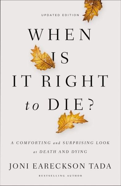 Cover for Joni Eareckson Tada · When Is It Right to Die?: A Comforting and Surprising Look at Death and Dying (Paperback Book) (2018)