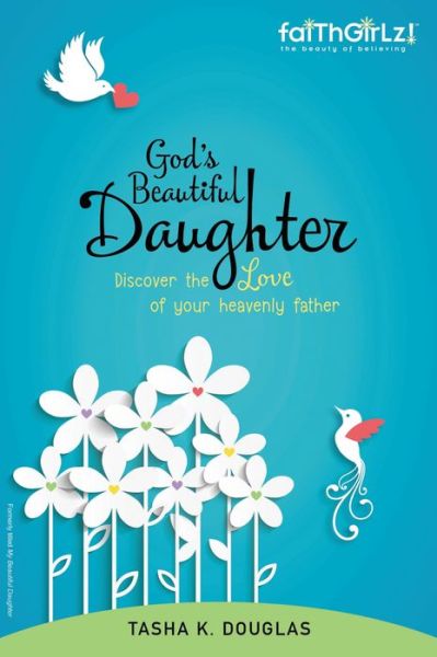 Cover for Tasha K Douglas · God's Beautiful Daughter: Discover the love of your heavenly father - Faithgirlz (Paperback Book) (2015)