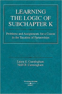 Cover for Laura Cunningham · Learning the Logic of Subchapter K: Problems and Assignments for a Course in the Taxation of Partnerships - American Casebook Series (Paperback Book) (2008)