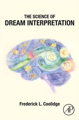 Cover for Coolidge, Frederick L. (CU Presidential Teaching Scholar and Co-Direct of Psychology Undergraduate Education, Psychology Department, University of Colorado, Colorado Springs, Colorado, USA) · The Science of Dream Interpretation (Paperback Book) (2022)